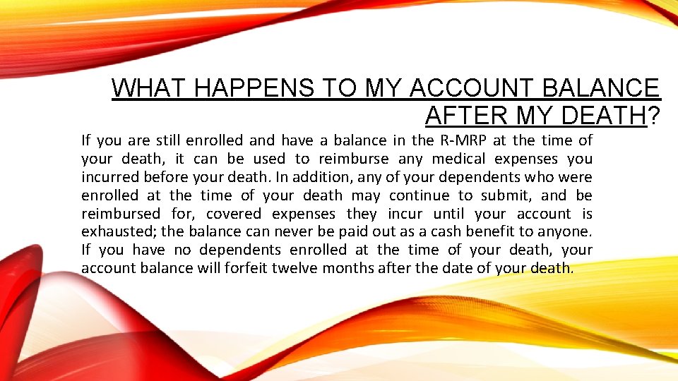 WHAT HAPPENS TO MY ACCOUNT BALANCE AFTER MY DEATH? If you are still enrolled
