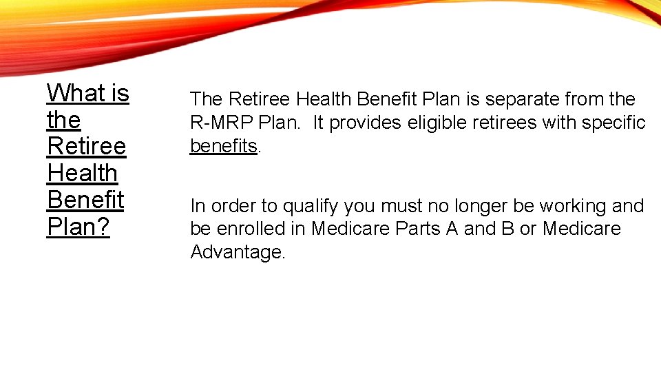 What is the Retiree Health Benefit Plan? The Retiree Health Benefit Plan is separate