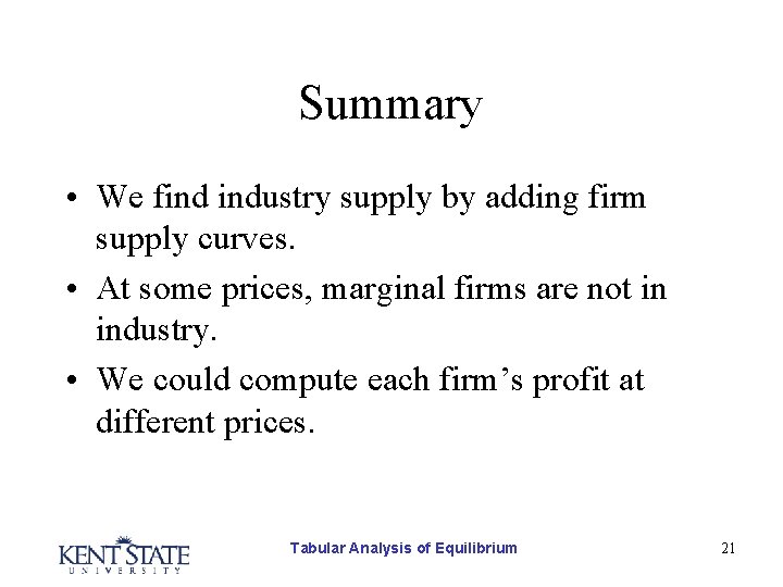 Summary • We find industry supply by adding firm supply curves. • At some