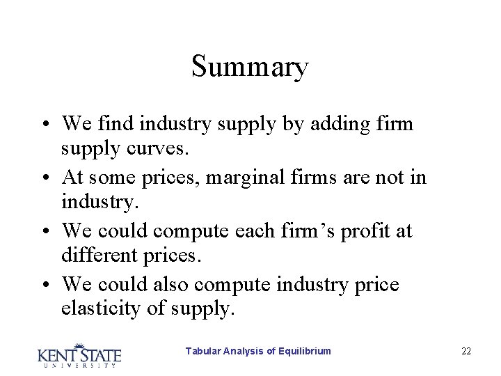 Summary • We find industry supply by adding firm supply curves. • At some