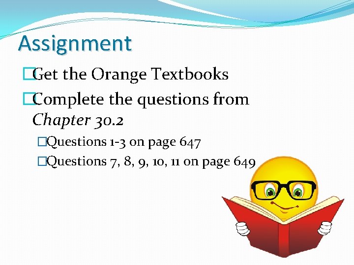 Assignment �Get the Orange Textbooks �Complete the questions from Chapter 30. 2 �Questions 1