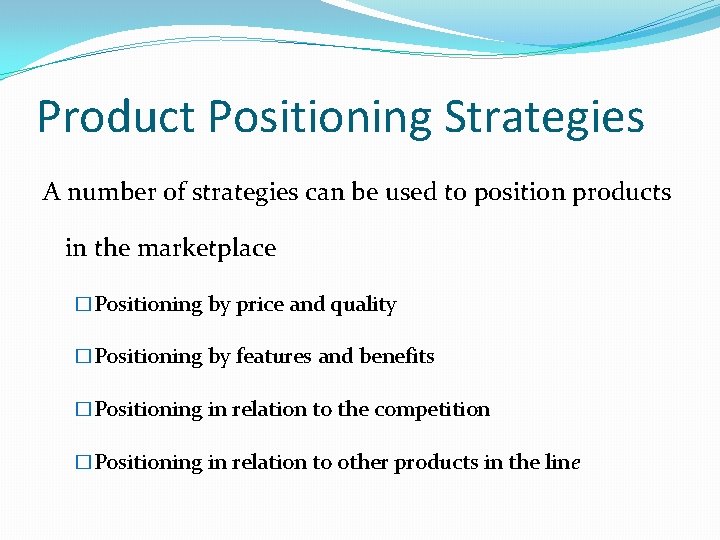 Product Positioning Strategies A number of strategies can be used to position products in