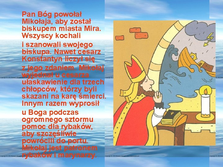 Pan Bóg powołał Mikołaja, aby został biskupem miasta Mira. Wszyscy kochali i szanowali swojego