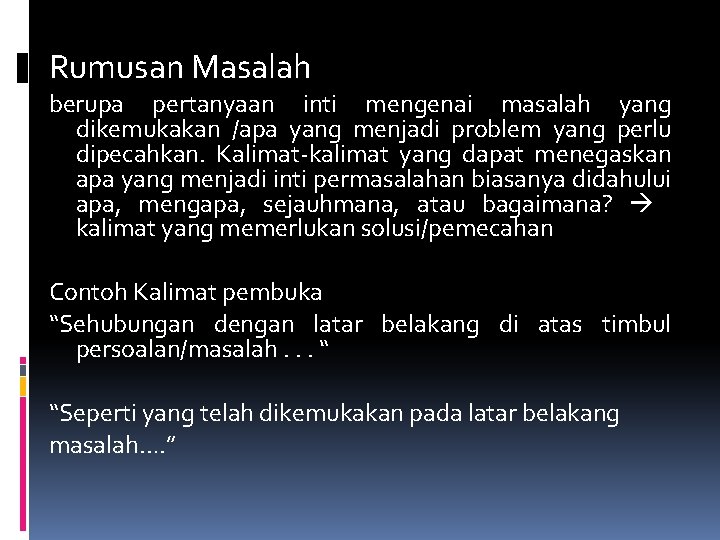 Rumusan Masalah berupa pertanyaan inti mengenai masalah yang dikemukakan /apa yang menjadi problem yang