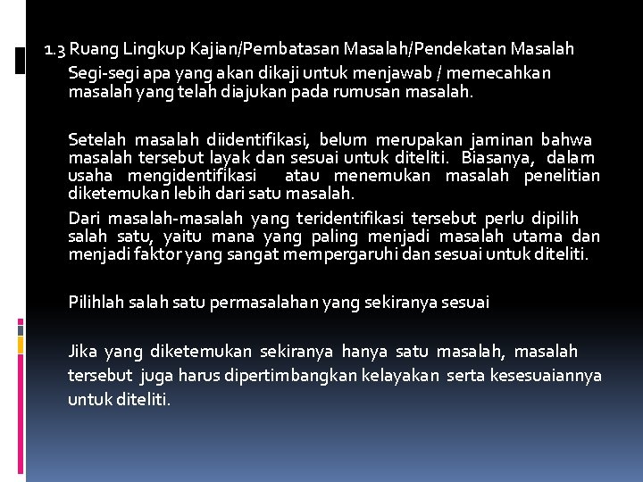 1. 3 Ruang Lingkup Kajian/Pembatasan Masalah/Pendekatan Masalah Segi-segi apa yang akan dikaji untuk menjawab