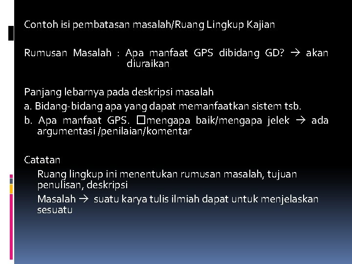 Contoh isi pembatasan masalah/Ruang Lingkup Kajian Rumusan Masalah : Apa manfaat GPS dibidang GD?