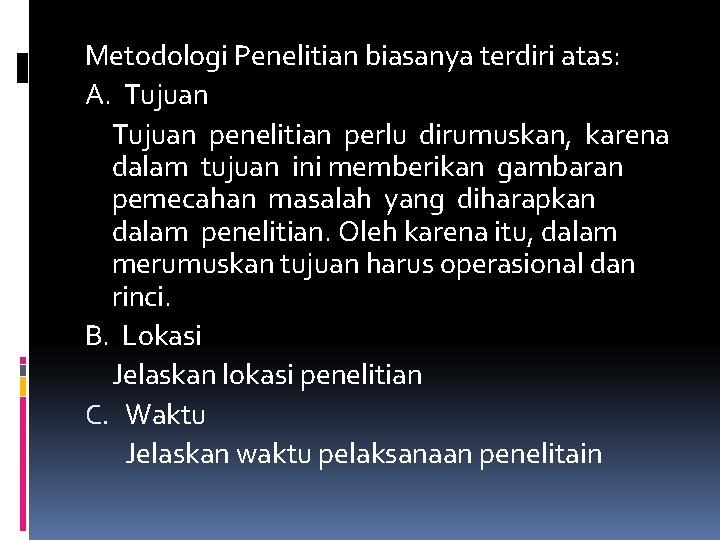 Metodologi Penelitian biasanya terdiri atas: A. Tujuan penelitian perlu dirumuskan, karena dalam tujuan ini