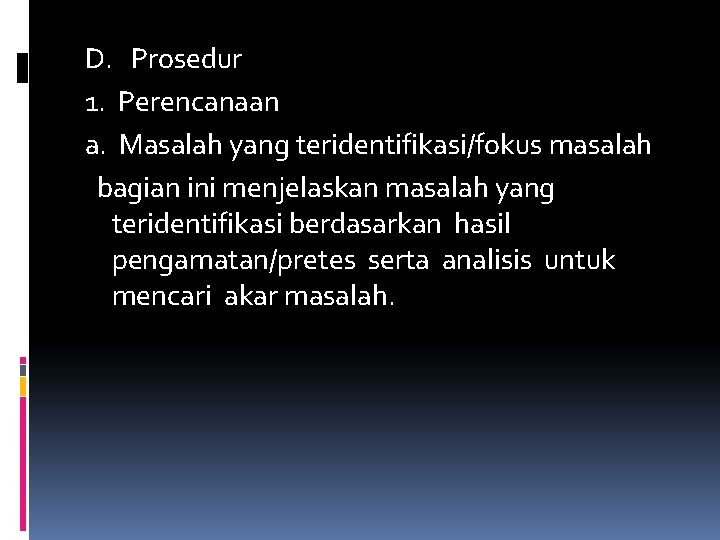 D. Prosedur 1. Perencanaan a. Masalah yang teridentifikasi/fokus masalah bagian ini menjelaskan masalah yang