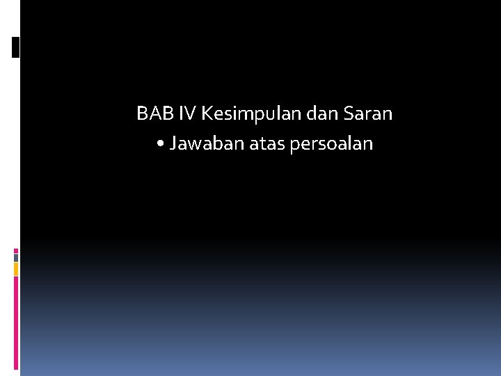 BAB IV Kesimpulan dan Saran • Jawaban atas persoalan 