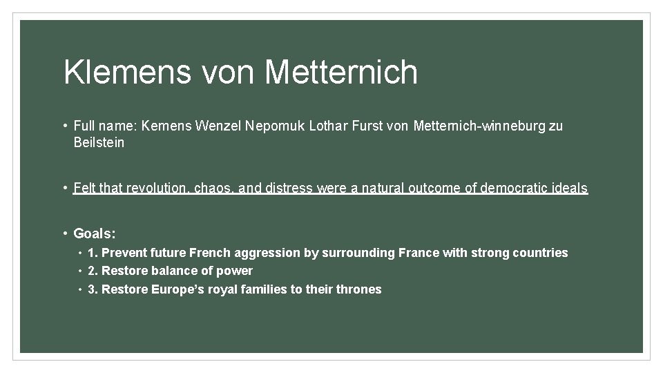 Klemens von Metternich • Full name: Kemens Wenzel Nepomuk Lothar Furst von Metternich-winneburg zu
