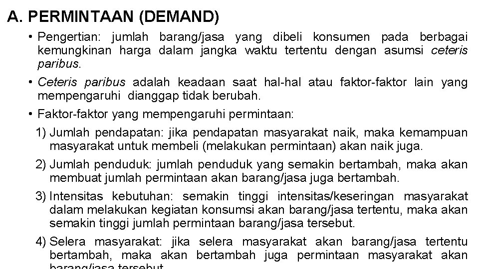 A. PERMINTAAN (DEMAND) • Pengertian: jumlah barang/jasa yang dibeli konsumen pada berbagai kemungkinan harga