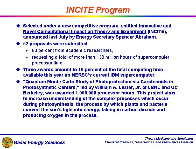 INCITE Program u Selected under a new competitive program, entitled Innovative and Novel Computational