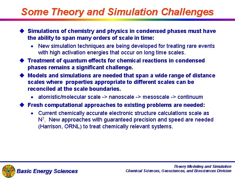 Some Theory and Simulation Challenges u Simulations of chemistry and physics in condensed phases