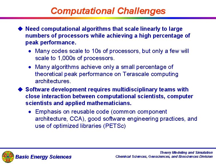 Computational Challenges u Need computational algorithms that scale linearly to large numbers of processors
