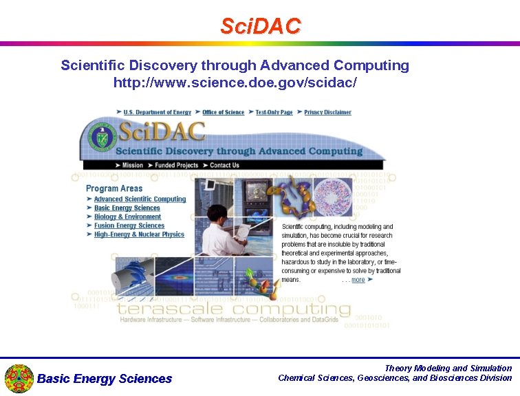 Sci. DAC Scientific Discovery through Advanced Computing http: //www. science. doe. gov/scidac/ Basic Energy