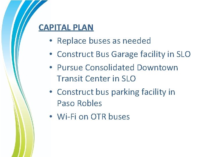 CAPITAL PLAN • Replace buses as needed • Construct Bus Garage facility in SLO