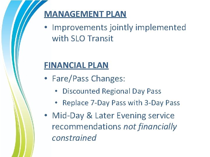 MANAGEMENT PLAN • Improvements jointly implemented with SLO Transit FINANCIAL PLAN • Fare/Pass Changes: