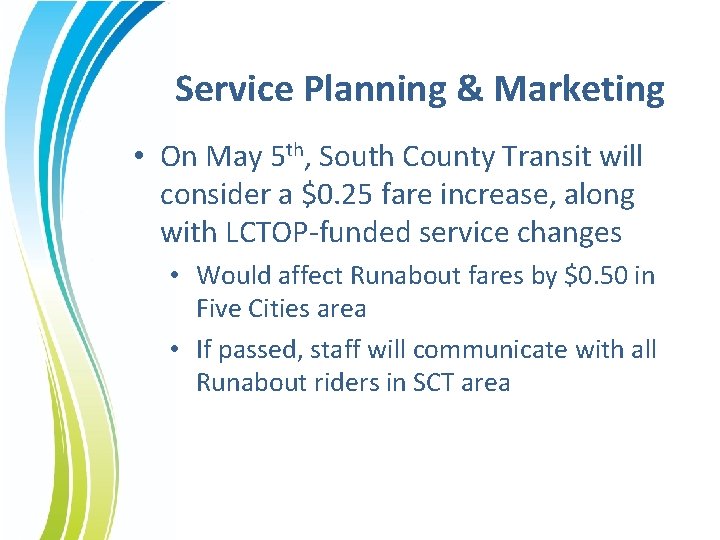 Service Planning & Marketing • On May 5 th, South County Transit will consider