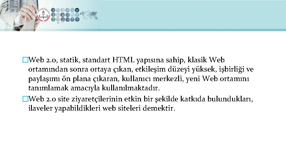 �Web 2. 0, statik, standart HTML yapısına sahip, klasik Web ortamından sonra ortaya çıkan,
