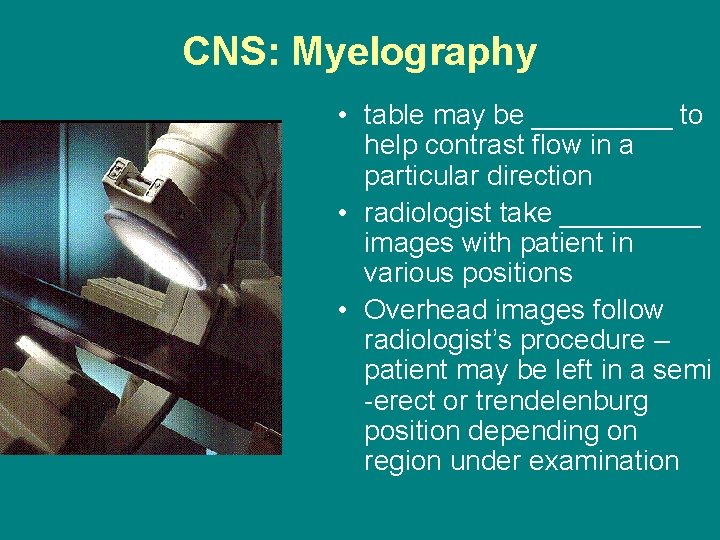 CNS: Myelography • table may be _____ to help contrast flow in a particular