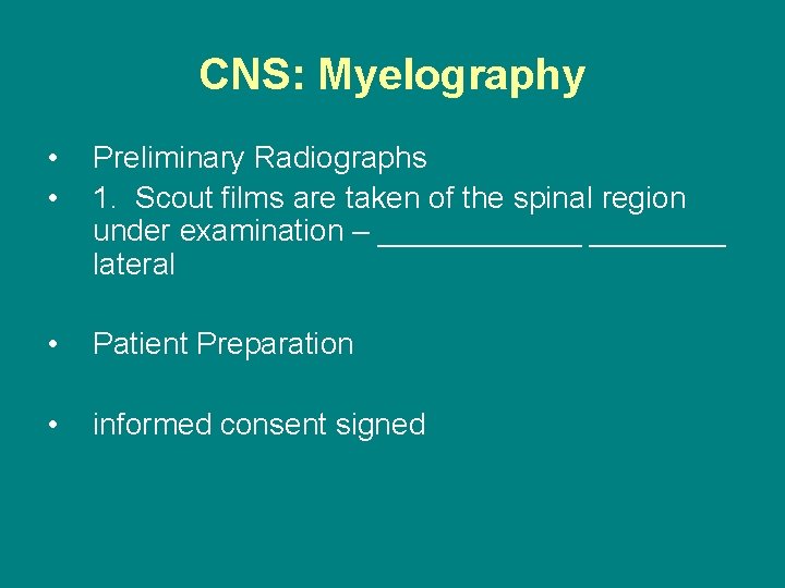 CNS: Myelography • • Preliminary Radiographs 1. Scout films are taken of the spinal
