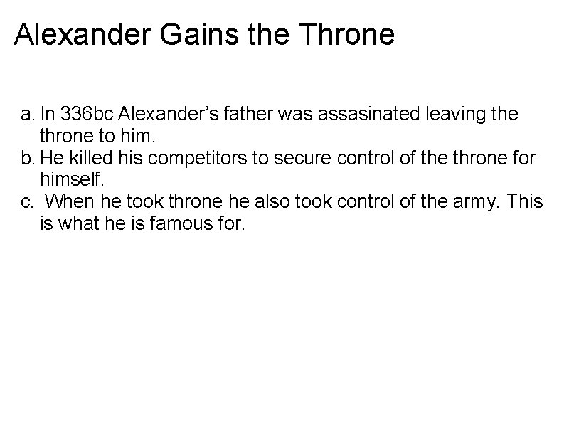 Alexander Gains the Throne a. In 336 bc Alexander’s father was assasinated leaving the