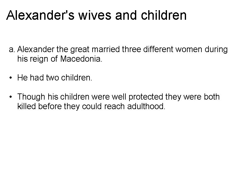 Alexander's wives and children a. Alexander the great married three different women during his