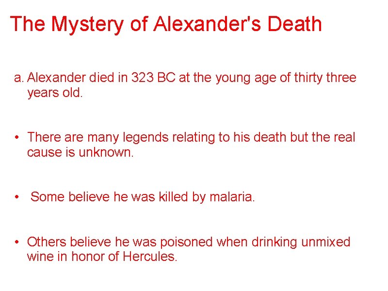 The Mystery of Alexander's Death a. Alexander died in 323 BC at the young