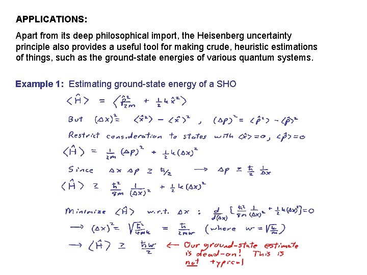 APPLICATIONS: Apart from its deep philosophical import, the Heisenberg uncertainty principle also provides a