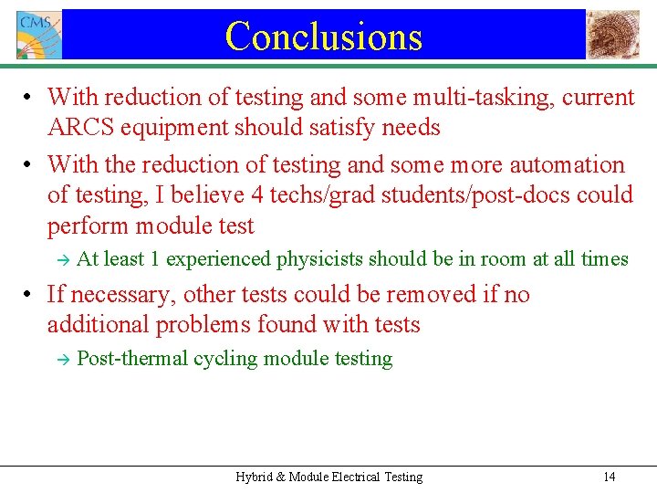 Conclusions • With reduction of testing and some multi-tasking, current ARCS equipment should satisfy