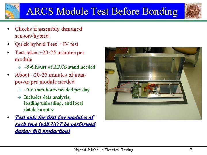 ARCS Module Test Before Bonding • Checks if assembly damaged sensors/hybrid • Quick hybrid