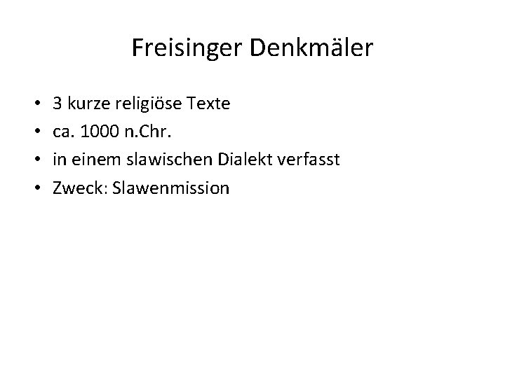 Freisinger Denkmäler • • 3 kurze religiöse Texte ca. 1000 n. Chr. in einem