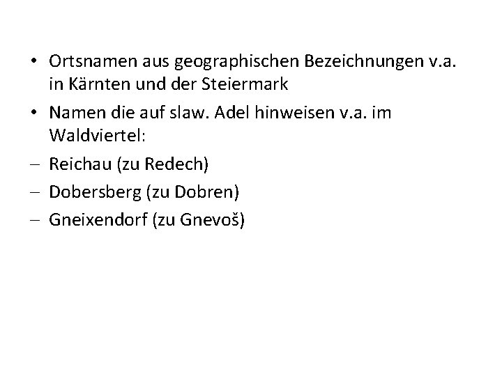  • Ortsnamen aus geographischen Bezeichnungen v. a. in Kärnten und der Steiermark •