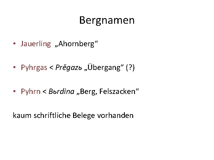 Bergnamen • Jauerling „Ahornberg“ • Pyhrgas < Prěgazь „Übergang“ (? ) • Pyhrn <