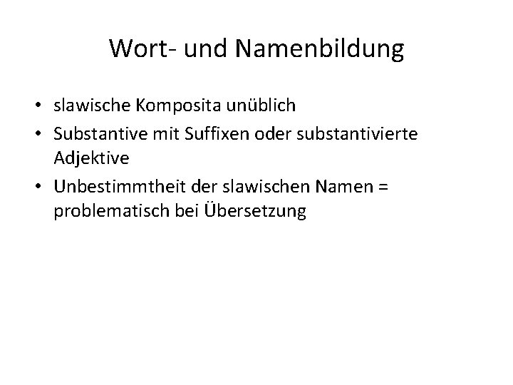 Wort- und Namenbildung • slawische Komposita unüblich • Substantive mit Suffixen oder substantivierte Adjektive