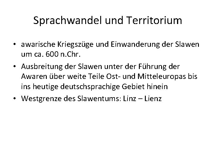 Sprachwandel und Territorium • awarische Kriegszüge und Einwanderung der Slawen um ca. 600 n.