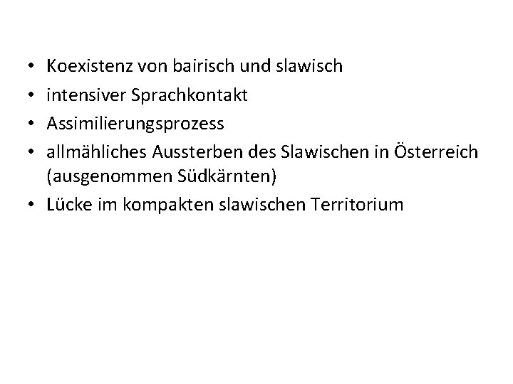 Koexistenz von bairisch und slawisch intensiver Sprachkontakt Assimilierungsprozess allmähliches Aussterben des Slawischen in Österreich