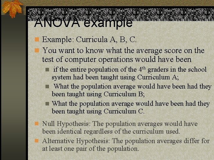 ANOVA example n Example: Curricula A, B, C. n You want to know what