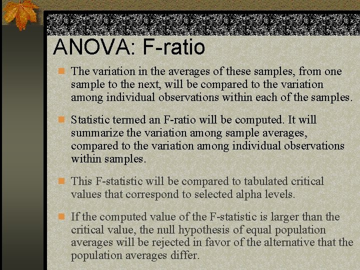 ANOVA: F-ratio n The variation in the averages of these samples, from one sample