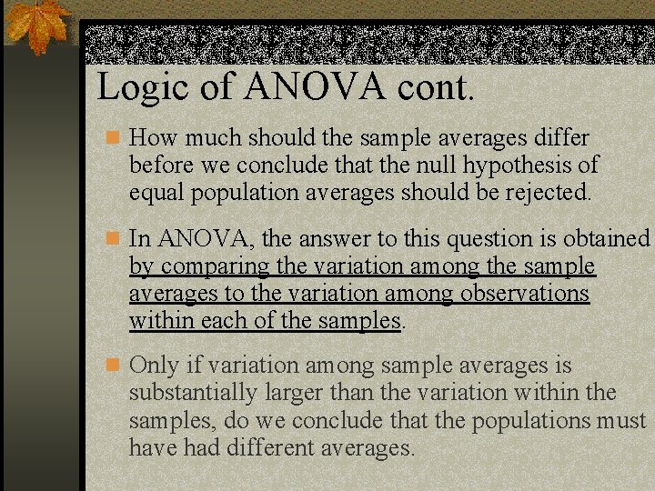Logic of ANOVA cont. n How much should the sample averages differ before we