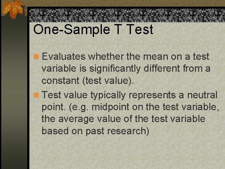 One-Sample T Test n Evaluates whether the mean on a test variable is significantly