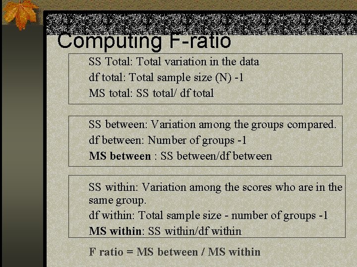 Computing F-ratio SS Total: Total variation in the data df total: Total sample size