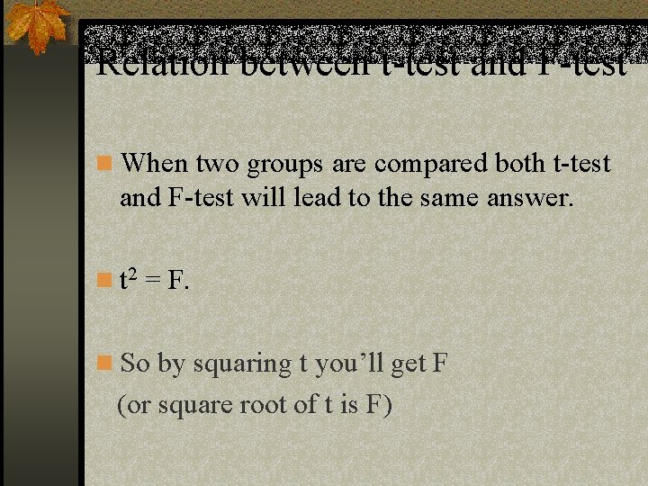 Relation between t-test and F-test n When two groups are compared both t-test and