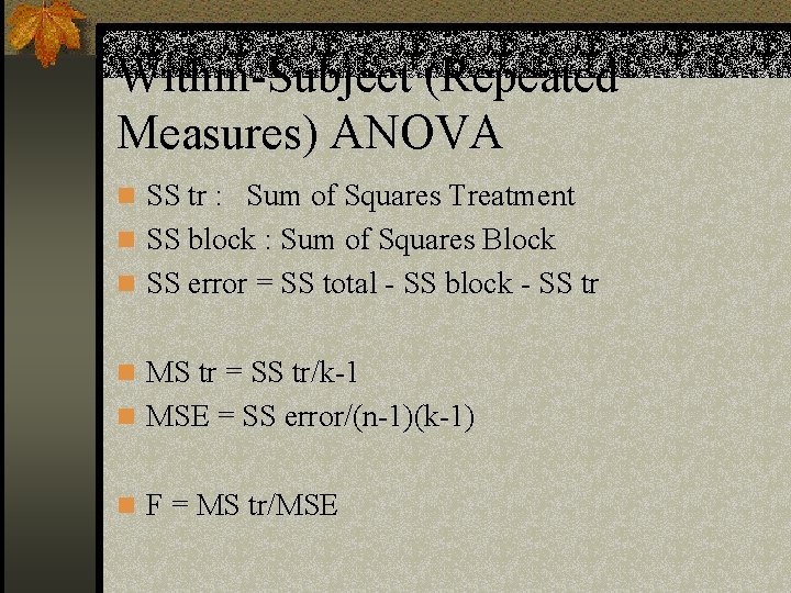 Within-Subject (Repeated Measures) ANOVA n SS tr : Sum of Squares Treatment n SS