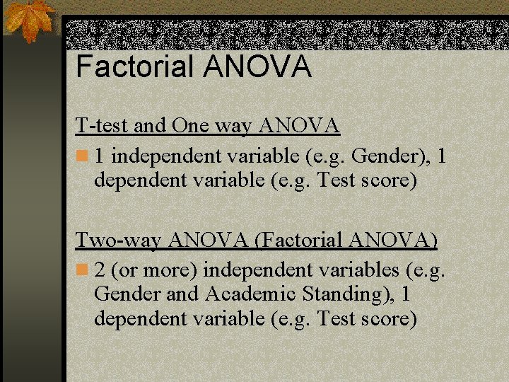 Factorial ANOVA T-test and One way ANOVA n 1 independent variable (e. g. Gender),