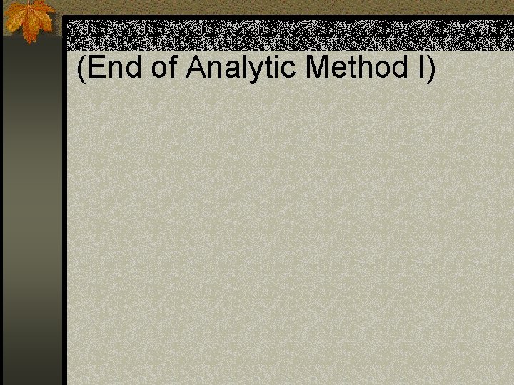 (End of Analytic Method I) 