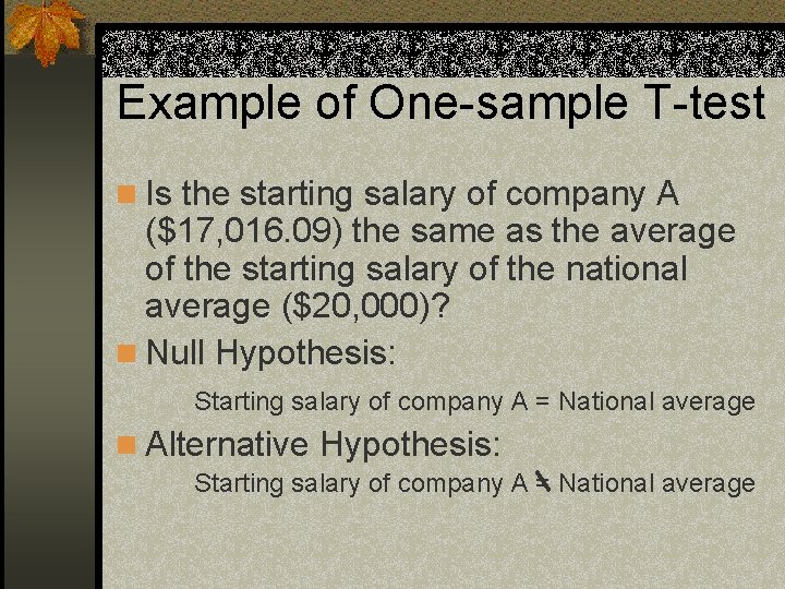 Example of One-sample T-test n Is the starting salary of company A ($17, 016.