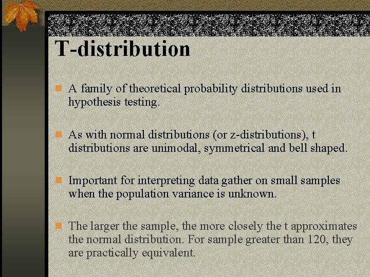 T-distribution n A family of theoretical probability distributions used in hypothesis testing. n As