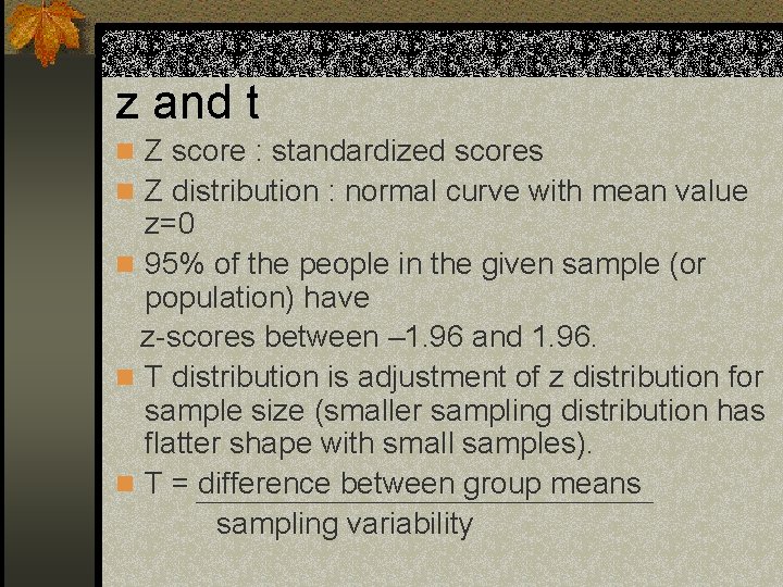 z and t n Z score : standardized scores n Z distribution : normal