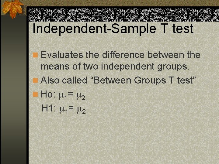 Independent-Sample T test n Evaluates the difference between the means of two independent groups.